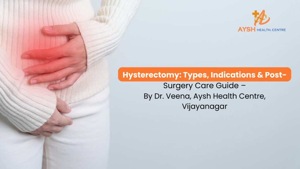 Hysterectomy Types, Indications & Recovery Guide | Dr. Veena – Aysh Health Centre, Vijayanagar