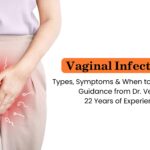 Vaginal Infections: Types, Symptoms & When to Seek Help – Guidance from Dr. Veena, 22 Years of Experience