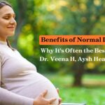 Benefits of Normal Delivery: Why It’s Often the Best Choice – Dr. Veena H, Aysh Health Center