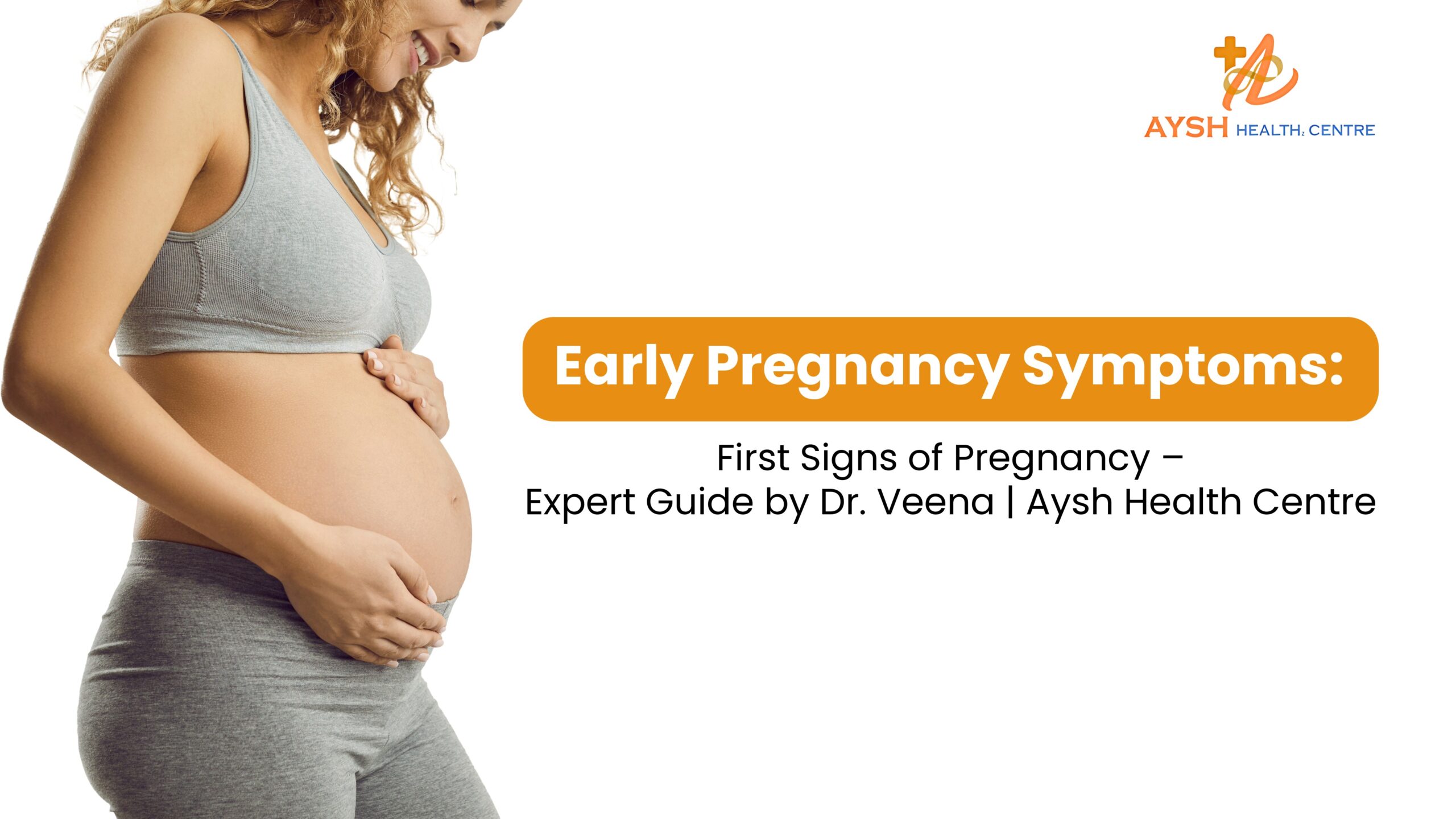 Early Pregnancy Symptoms: First Signs of Pregnancy – Expert Guide by Dr. Veena | Aysh Health Centre