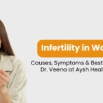 Infertility in Women: Causes, Symptoms & Best Treatment – Dr. Veena at Aysh Health Centre
