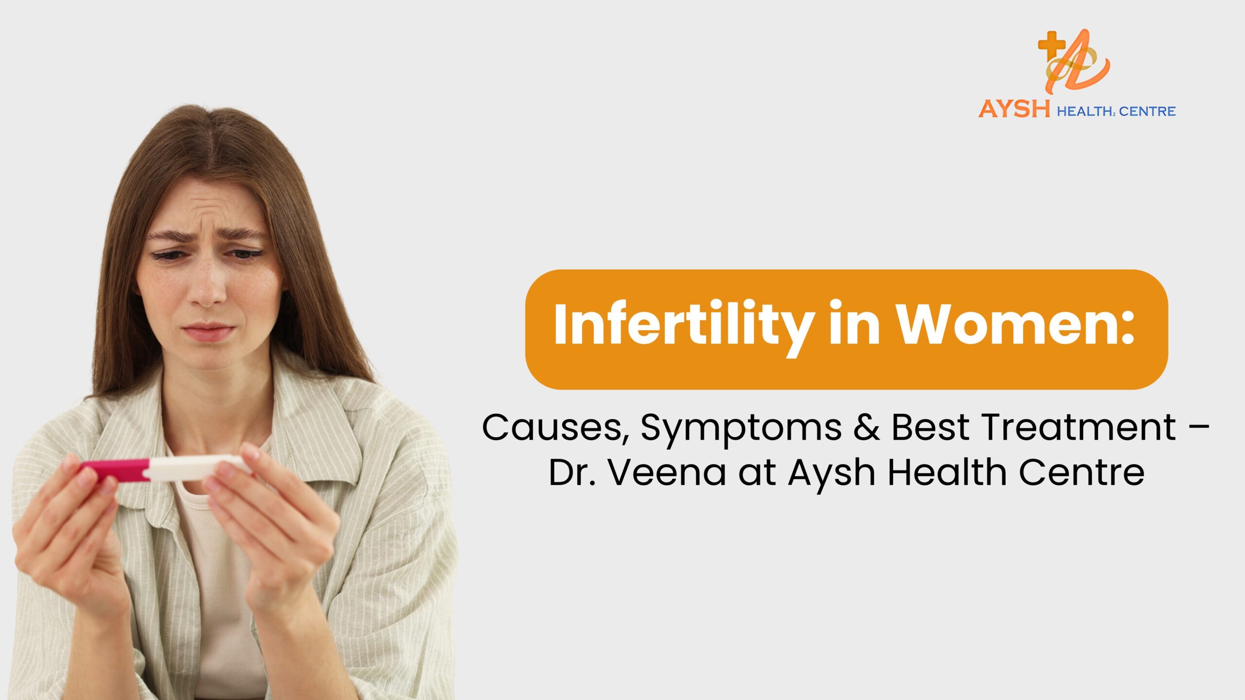 Infertility in Women: Causes, Symptoms & Best Treatment – Dr. Veena at Aysh Health Centre