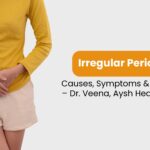 Irregular Periods: Causes, Symptoms & Treatment – Dr. Veena | Aysh Health Centre
