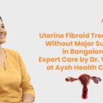 Uterine Fibroid Treatment Without Major Surgery in Bangalore Expert Care by Dr. Veena H at Aysh Health Center