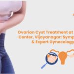 Ovarian Cyst Treatment at Aysh Health Center, Vijayanagar: Symptoms, Risks & Expert Gynecology Care