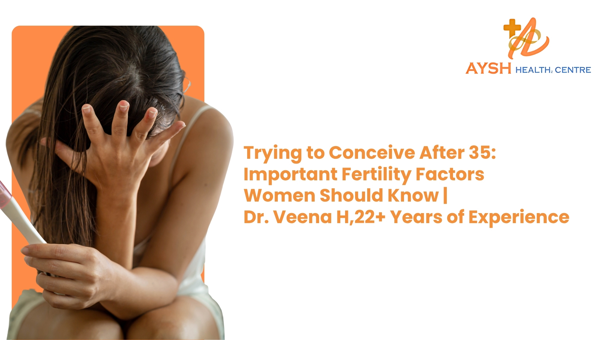 Trying to Conceive After 35: Important Fertility Factors Women Should Know | Dr. Veena H, 22+ Years of Experience