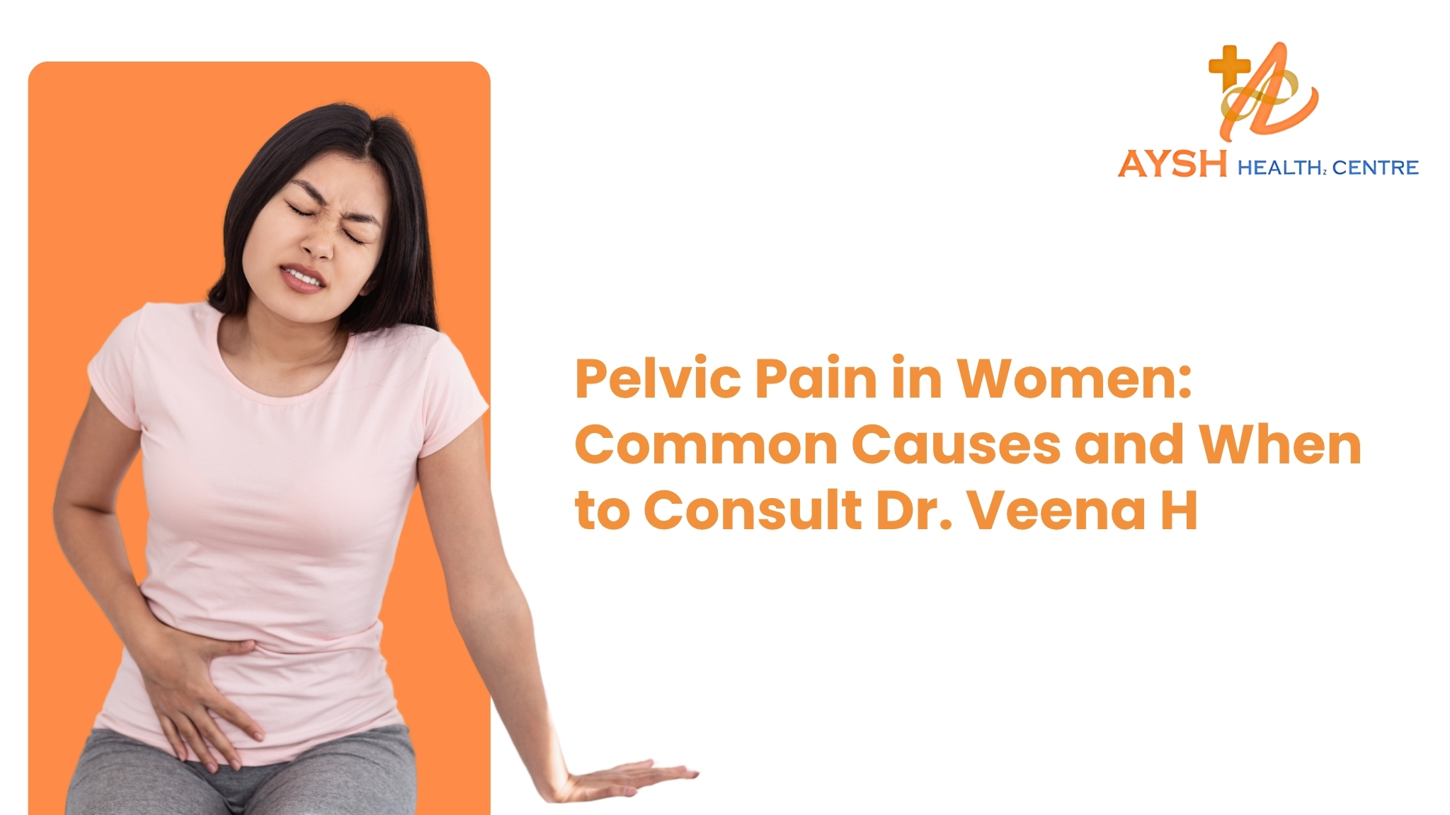 Pelvic Pain in Women: Common Causes and When to Consult Dr. Veena H