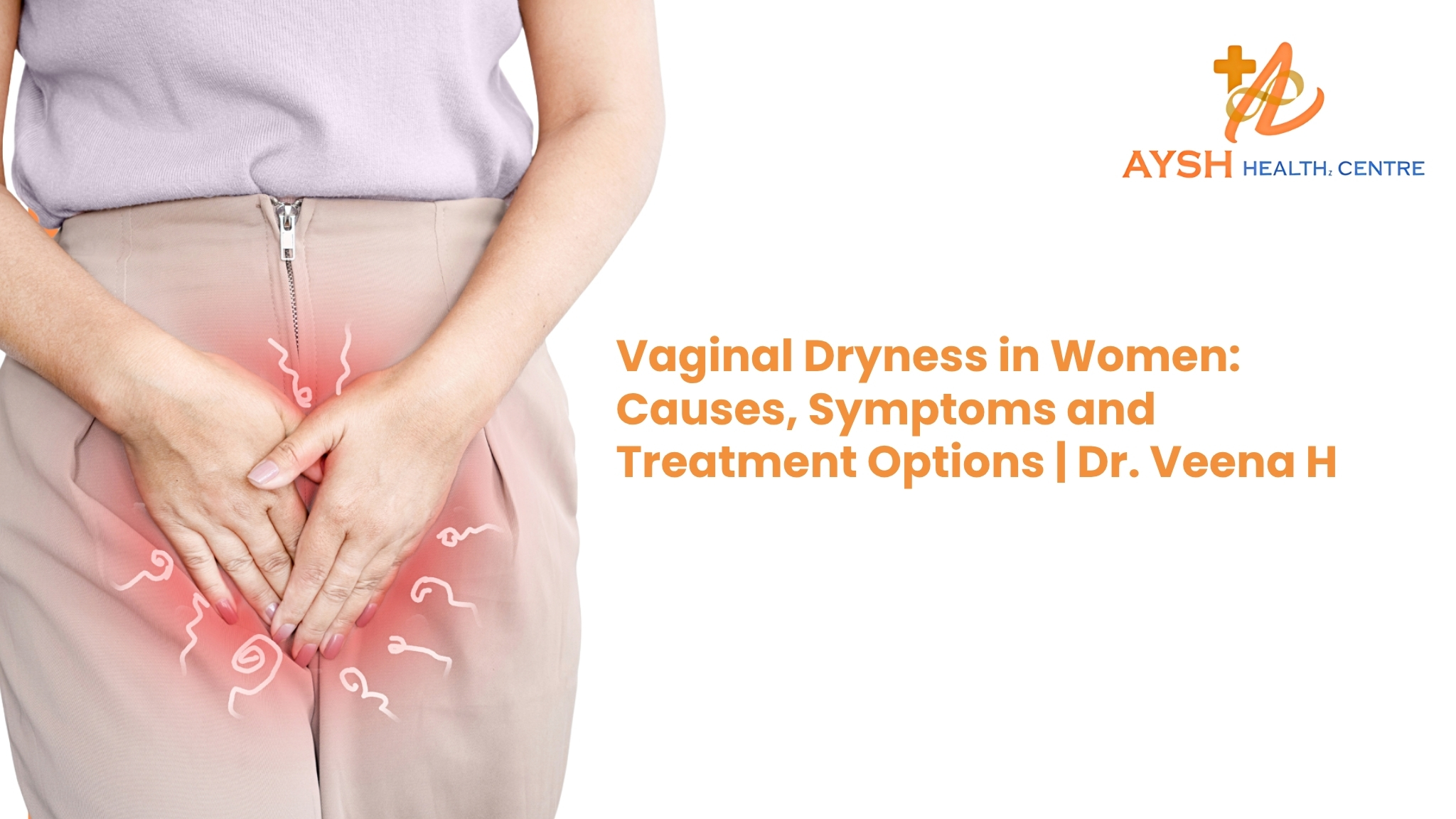Vaginal Dryness in Women: Causes, Symptoms and Treatment Options | Dr. Veena H
