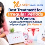 Best Treatment for Irregular Periods in Women: Causes and When to Consult a Gynecologist | Dr. Veena H
